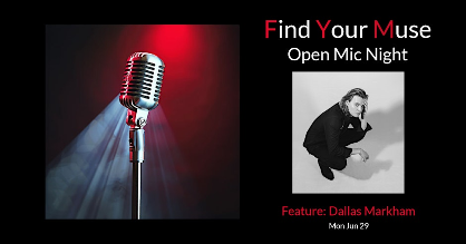 Find Your Muse Open MIC featuring  Dallas Markham!